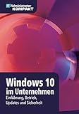 Windows 10 im Unternehmen: Einführung, Betrieb, Updates und Sicherheit (IT-Administrator Kompakt) by Holger Brink, Florian Frommherz