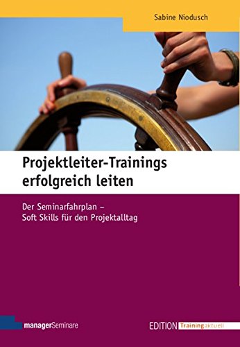 Projektleiter-Trainings erfolgreich leiten (Edition Training aktuell)