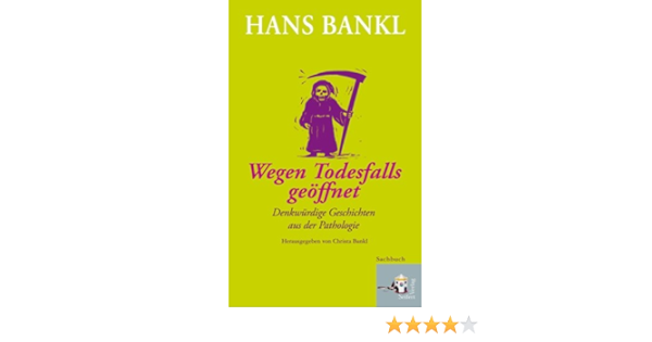 Wegen Todesfalls Geoffnet Denkwurdige Geschichten Aus Der Pathologie Amazon De Bankl Hans Bucher