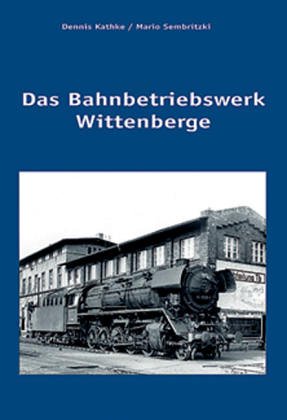 Das Bahnbetriebswerk Wittenberge