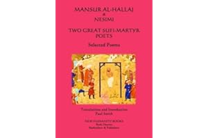 Mansur al-Hallaj & Nesimi: Two great Sufi-Martyr Poets: Selected Poems