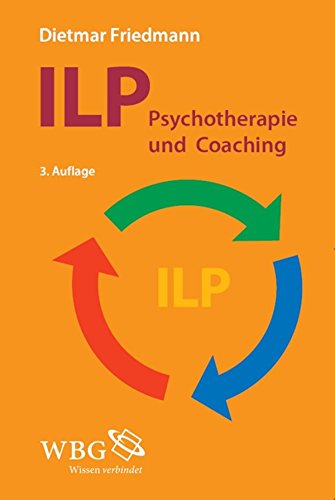 Download ILP - Integrierte Lösungsorientierte Psychologie: Psychotherapie und Coaching Download ILP - Integrierte Lösungsorientierte Psychologie: Psychotherapie und Coaching