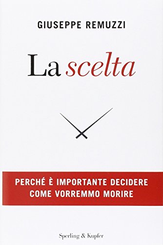 La scelta. Perché è importante decidere come vorremmo morire La scelta. Perché è importante decidere come vorremmo morire