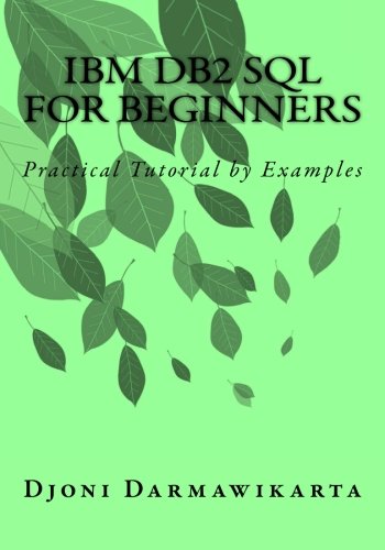 Download IBM DB2 SQL for Beginners: Practical Tutorial by Examples Download IBM DB2 SQL for Beginners: Practical Tutorial by Examples