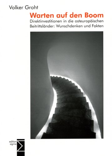 Warten auf den Boom: Direktinvestitionen in die osteuropäischen Beitrittsländer: Wunschdenken und Fakten
