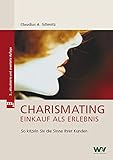 Charismating - Einkauf als Erlebnis: So kitzeln Sie die Sinne Ihrer Kunden by Claudius A. Schmitz