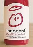 Innocent Smoothie Recipe Book: 571/2 Recipes from Our Kitchen to Yours Innocent Smoothie Recipe Book: 571/2 Recipes from Our Kitchen to Yours