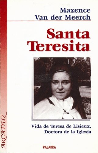 Santa Teresita: Vida de Teresa de Lisieux, Doctora de la Iglesia (Arcaduz)