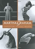 Martha Graham: A Dancer's Life by 