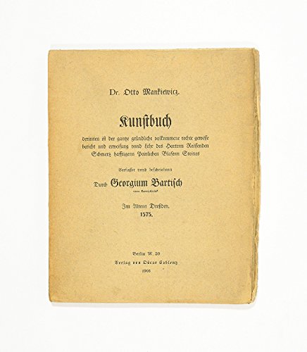 Kunstbuch derinnen ist der gantze gründliche volkommene rechte gewisse bericht und erweisung unnd Lehr des Hartenn Reissenden Schmertz hafftigenn Peinlichen Blasenn Steines. (Herausgegeben u. mit einem Vorwort von Otto Mankiewicz).