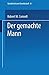 Der gemachte Mann: Konstruktion und Krise von Männlichkeiten (Geschlecht und Gesellschaft (8)) by