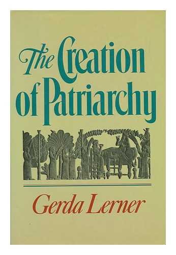 The Creation of Patriarchy (WOMEN AND HISTORY)