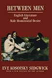 Between Men: English Literature and Male Homosocial Desire (Culture & Gender) by Eve Kosofsky Sedgwick