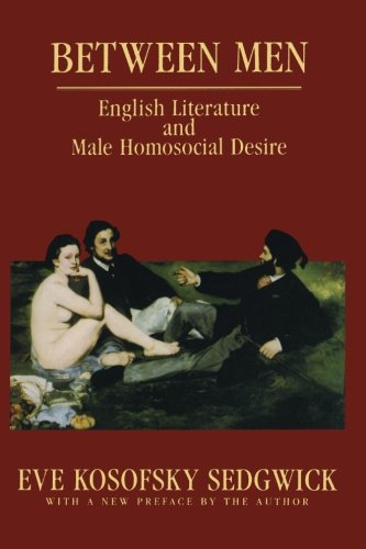 Between Men: English Literature and Male Homosocial Desire (Culture & Gender)