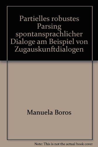 Partielles robustes Parsing spontansprachlicher Dialoge am Beispiel von Zugauskunftdialogen
