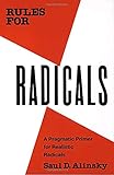 Rules for Radicals: A Pragmatic Primer for Realistic Radicals by