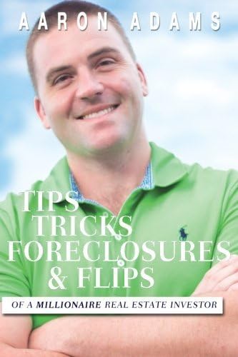 Tips Tricks Foreclosures & Flips: From a Millionaire Real Estate Investor by Aaron Bybee Adams (2012-06-15)