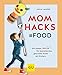 Produktbild Mom Hacks - Food: Die besten Tricks für kunterbuntes, gesundes Essen mit Kindern (GU Einzeltitel Partnerschaft & Familie)