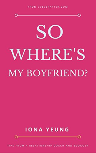 So Where's My Boyfriend: Understanding men and commitment, find love in your 30s, attract men, talk to men and everything you need to learn about dating in your 30s (English Edition) So Where's My Boyfriend: Understanding men and commitment, find love in your 30s, attract men, talk to men and everything you need to learn about dating in your 30s (English Edition)