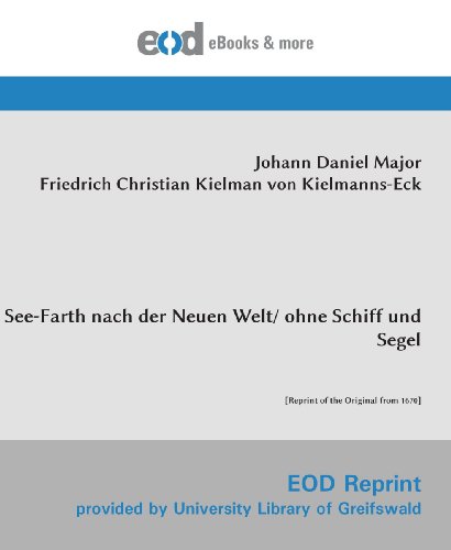 See-Farth nach der Neuen Welt/ ohne Schiff und Segel: [Reprint of the Original from 1670]
