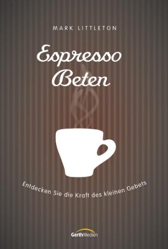 Download Espresso-Beten: Entdecken Sie die Kraft des kleinen Gebets Download Espresso-Beten: Entdecken Sie die Kraft des kleinen Gebets