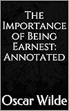 The Importance of Being Earnest: Annotated (English Edition) by Oscar Wilde