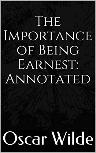 The Importance of Being Earnest: Annotated (English Edition)