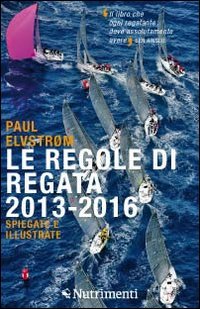 Le regole di regata 2013-2016 spiegate e illustrate Le regole di regata 2013-2016 spiegate e illustrate