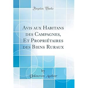 Avis Aux Habitans Des Campagnes, Et Propriétaires Des Biens Ruraux (Classic Reprint)