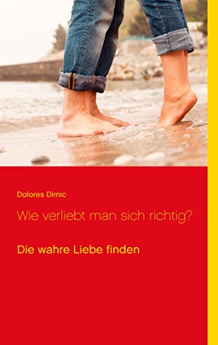 Download Wie verliebt man sich richtig?: Die wahre Liebe finden Download Wie verliebt man sich richtig?: Die wahre Liebe finden