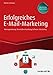 Erfolgreiches E-Mail-Marketing inkl. Arbeitshilfen online: Adressgewinnung, Newsletter-Gestaltung, Software, Monitoring (Haufe Fachbuch) by 