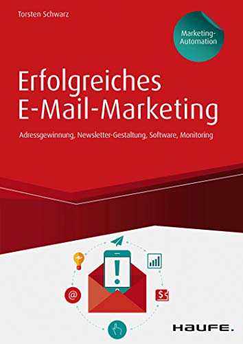 Erfolgreiches E-Mail-Marketing inkl. Arbeitshilfen online: Adressgewinnung, Newsletter-Gestaltung, Software, Monitoring (Haufe Fachbuch)