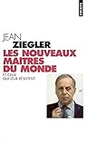 Les Nouveaux Maîtres du monde : Et ceux qui leur résistent