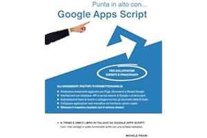 Punta in alto con... Google Apps Script: Per sviluppatori esperti e principianti