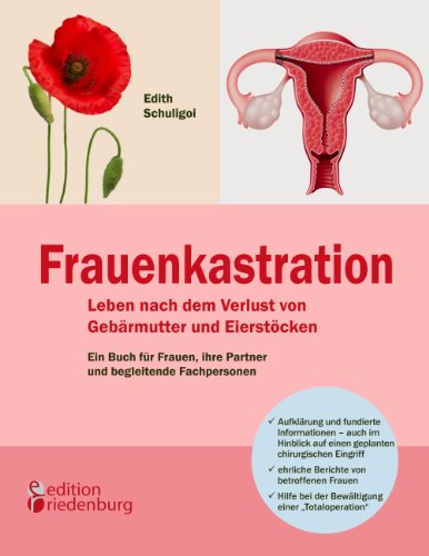 Download Frauenkastration - Leben nach dem Verlust von Gebärmutter und Eierstöcken: Ein Buch für Frauen, ihre Partner und begleitende Fachpersonen Download Frauenkastration - Leben nach dem Verlust von Gebärmutter und Eierstöcken: Ein Buch für Frauen, ihre Partner und begleitende Fachpersonen