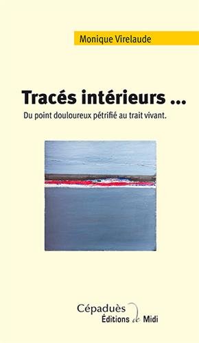 Download Tracés intérieurs. Du point douloureux pétrifié au trait vivant Download Tracés intérieurs. Du point douloureux pétrifié au trait vivant