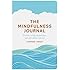 The Mindfulness Journal: Exercises to help you find peace and calm wherever you are