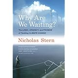 Why Are We Waiting?: The Logic, Urgency, and Promise of Tackling Climate Change (Lionel Robbins Lectures)