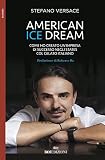 American ice dream. Come ho creato un'impresa di successo negli States col gelato italiano