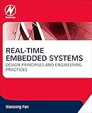 Real-Time Embedded Systems: Design Principles and Engineering Practices by Xiaocong Fan