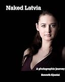 Naked Latvia: A Photographic Journey (English Edition) by 