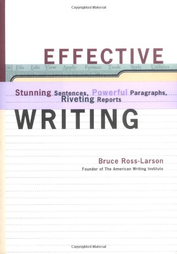 Effective Writing: Stunning Sentences, Powerful Paragraphs, Riveting Reports: Stunning Sentences, Powerful Paragraphs, and Riveting Reports