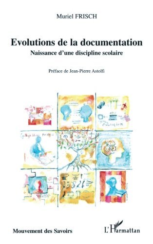 Download Evolutions de la documentation : Naissance d'une discipline scolaire Download Evolutions de la documentation : Naissance d'une discipline scolaire