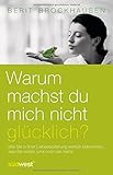 Image de Warum machst Du mich nicht glücklich?: Wie Sie in Ihrer Liebesbeziehung wirklich bekommen, was Sie