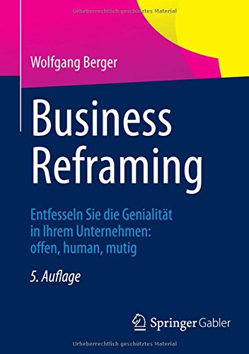Download Business Reframing: Entfesseln Sie die Genialität in Ihrem Unternehmen: offen, human, mutig Download Business Reframing: Entfesseln Sie die Genialität in Ihrem Unternehmen: offen, human, mutig