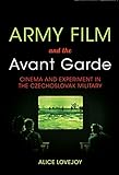 Army Film and the Avant Garde: Cinema and Experiment in the Czechoslovak Military Army Film and the Avant Garde: Cinema and Experiment in the Czechoslovak Military