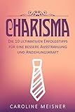 Image de Charisma: Die 10 ultimativen Erfolgstipps für eine bessere Ausstrahlung und Anziehungskraft