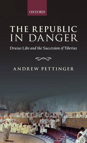 The Republic in Danger: Drusus Libo and the Succession of Tiberius by Andrew Pettinger (2012-07-26)