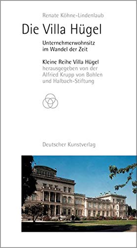 Die Villa Hügel: Unternehmerwohnsitz im Wandel der Zeit (Kleine Reihe Villa Hügel)