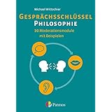 Gesprächsschlüssel Philosophie - 30 Moderationsmodule mit Beispielen: Arbeitsbuch